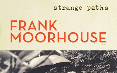 Sascha Morrell reviews ‘Frank Moorhouse: Strange paths’ by Matthew Lamb